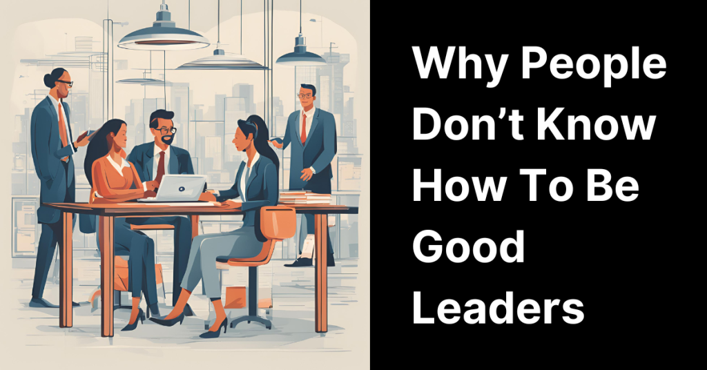 why people don't know how to be good leaders