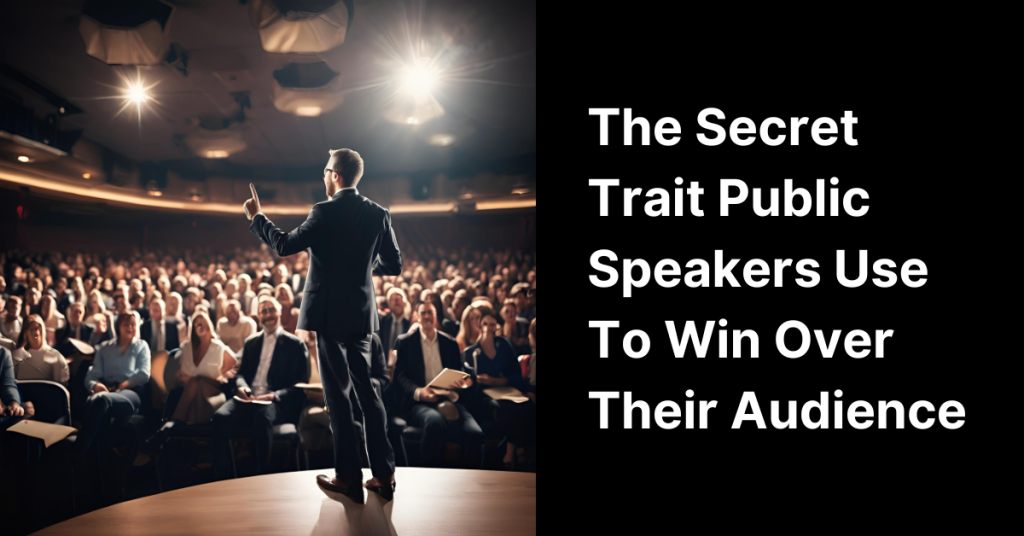 the secret trait public speakers use to win over their audience